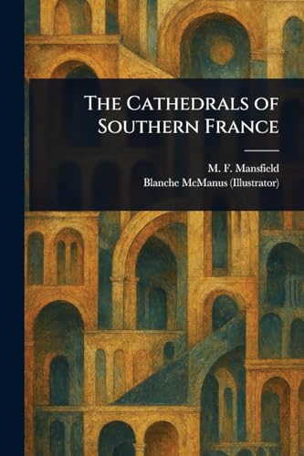 The Cathedrals of Southern France von Anson Street Press