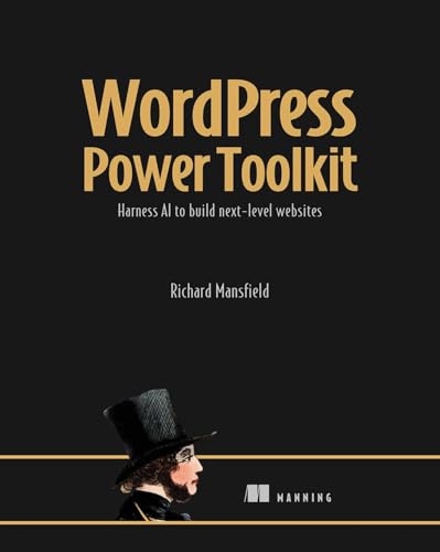 AI-Powered Wordpress: Harness AI to Build Next-Level Websites von Manning Publications