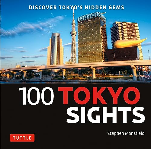 100 Tokyo Sights: Discover Tokyo's Hidden Gems (Tuttle Specials) von Tuttle Publishing