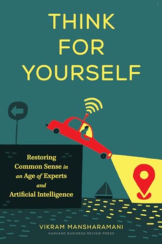 Think for Yourself: Restoring Common Sense in an Age of Experts and Artificial Intelligence von Harvard Business Review Press