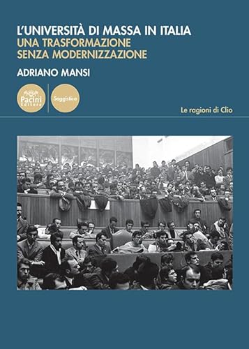 L'università di massa in Italia. Una trasformazione senza modernizzazione (Le ragioni di Clio) von Pacini Editore