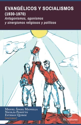 Evangélicos y Socialismos (1930-1970). Antagonismos, agonismos y sinergismos religiosos y políticos von RIL Editores
