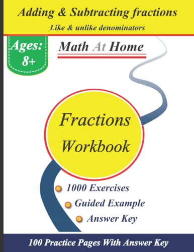 Math at home: Fractions Workbook (Adding and Subtracting : like & unlike denominators) | 100 Practice Pages With Answer Key | 1000 Exercises - Guided ... (Addition and Subtraction) - Ages : 8+ von Independently published