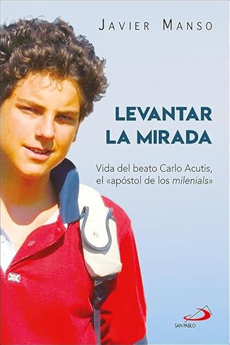 Levantar la mirada: Vida del Beato Carlo Acutis, «el apóstol de los milenials» (Teselas) von Editorial San Pablo