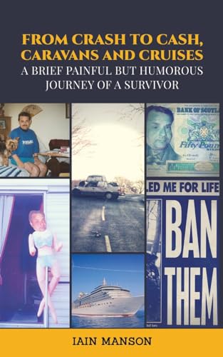 From Crash to Cash, Caravans and Cruises: A brief Painful but Humorous Journey of a Survivor von Austin Macauley Publishers