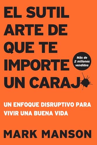 El Sutil arte de que te importe un caraj*: Un enfoque disruptivo para vivir una buena vida El Sutil arte de que te importe un caraj*: Un enfoque disruptivo para vivir una buena vida