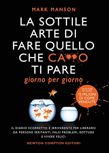 La sottile arte di fare quello che c***o ti pare. Giorno per giorno. Il diario scorretto e irriverente per liberarsi da persone irritanti, falsi ... e vivere felici (Grandi manuali Newton)