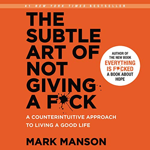 The Subtle Art of Not Giving a F*ck: A Counterintuitive Approach to Living a Good Life The Subtle Art of Not Giving a F*ck: A Counterintuitive Approach to Living a Good Life