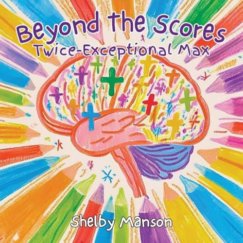 Beyond the Scores: Twice Exceptional Max Beyond the Scores: Twice Exceptional Max von Authorhouse