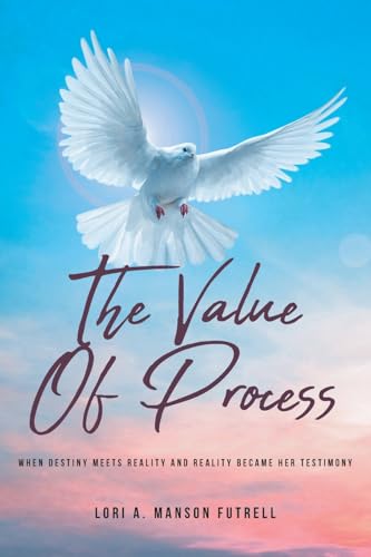 The Value of Process: When Destiny Meets Reality and Reality Became Her Testimony The Value of Process: When Destiny Meets Reality and Reality Became Her Testimony von Christian Faith Publishing