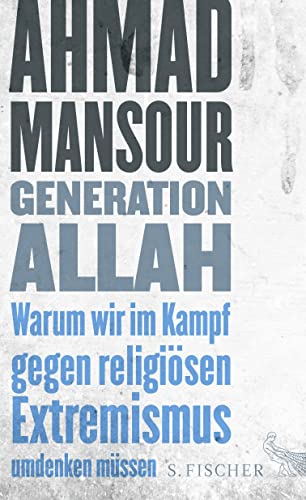 Generation Allah. Warum wir im Kampf gegen religiösen Extremismus umdenken müssen