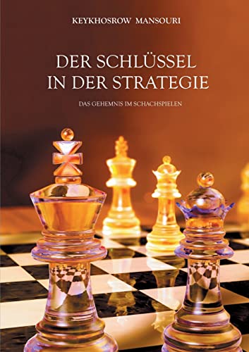 DER SCHLÜSSEL IN DER STRATEGIE: Das Geheimnis im Schachspielen von tredition