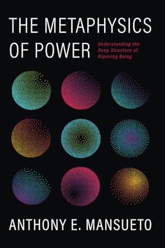 The Metaphysics of Power: Understanding the Deep Structure of Ripening Being von Pickwick Publications