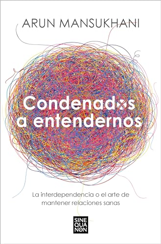 Condenados a entendernos: La interdependencia o el arte de mantener relaciones sanas (Sine Qua Non) von B, EDITORIAL