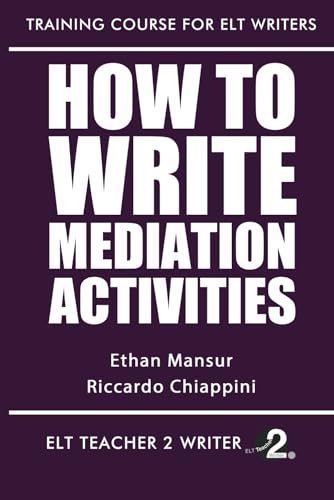 How To Write Mediation Activities (Training Course For ELT Writers, Band 32) von Independently published