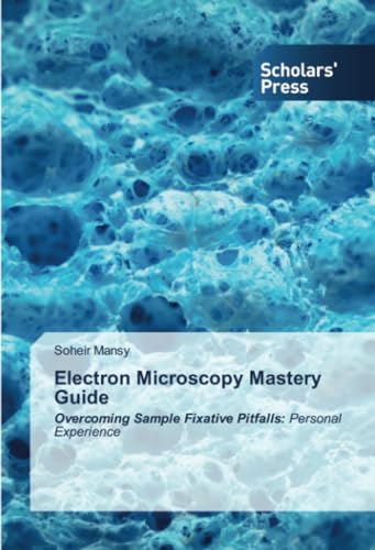 Electron Microscopy Mastery Guide: Overcoming Sample Fixative Pitfalls: Personal Experience