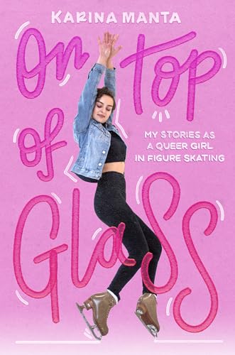 On Top of Glass: My Stories as a Queer Girl in Figure Skating von Knopf Books for Young Readers