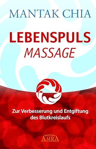 LEBENSPULS MASSAGE: Zur Verbesserung und Entgiftung des Blutkreislaufs LEBENSPULS MASSAGE: Zur Verbesserung und Entgiftung des Blutkreislaufs
