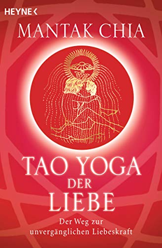 Tao Yoga der Liebe: Der Weg zur unvergänglichen Liebeskraft von Heyne Taschenbuch
