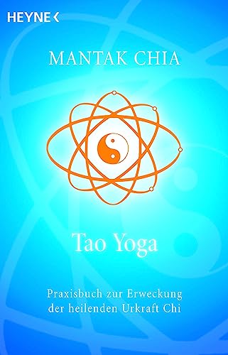 Tao Yoga: Praxisbuch zur Erweckung der heilenden Urkraft Chi von Heyne Taschenbuch