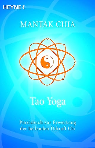 Tao Yoga: Praxisbuch zur Erweckung der heilenden Urkraft Chi