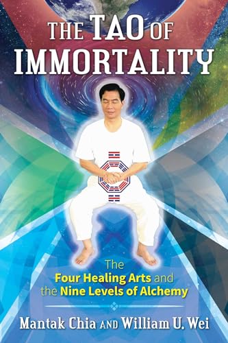 The Tao of Immortality: The Four Healing Arts and the Nine Levels of Alchemy