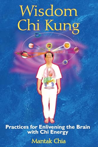 Wisdom Chi Kung: Practices for Enlivening the Brain with Chi Energy Wisdom Chi Kung: Practices for Enlivening the Brain with Chi Energy