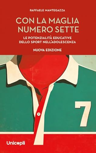 Con la maglia numero sette. Le potenzialità educative dello sport nell'adolescenza. Nuova ediz. (Minori) von Unicopli