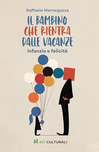 Il bambino che rientra dalle vacanze. Infanzia e felicità von Bit Culturali