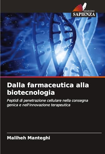 Dalla farmaceutica alla biotecnologia: Peptidi di penetrazione cellulare nella consegna genica e nell'innovazione terapeutica von Edizioni Sapienza