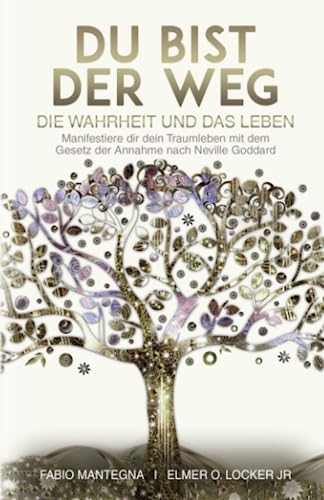 Du bist der Weg: Manifestiere dir dein Traumleben mit dem Gesetz der Annahme nach Neville Goddard (Manifestieren mit Neville Goddard und dem Gesetz der Annahme, Band 1) von Independently published