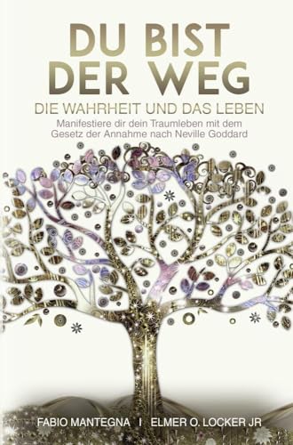 Du bist der Weg: Manifestiere dir dein Traumleben mit dem Gesetz der Annahme nach Neville Goddard: Manifestiere dir dein Traumleben mit dem Gesetz der ... Neville Goddard und dem Gesetz der Annahme)
