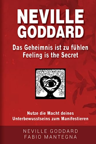 Neville Goddard - Das Geheimnis ist zu fühlen (Feeling is the Secret): Nutze die Macht deines Unterbewusstseins zum Manifestieren (Manifestieren mit Neville Goddard und dem Gesetz der Annahme, Band 2) von Independently published