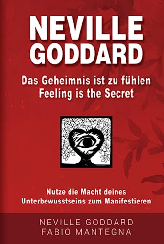 Neville Goddard - Das Geheimnis ist zu fühlen (Feeling is the Secret): Nutze die Macht deines Unterbewusstseins zum Manifestieren (Manifestieren mit Neville Goddard und dem Gesetz der Annahme, Band 2)