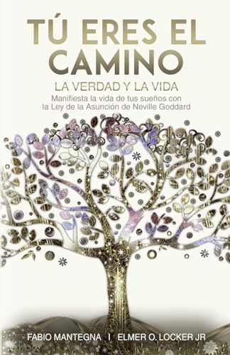 Tú eres el Camino, la Verdad y la Vida: Manifiesta la vida de tus sueños con la Ley de la Asunción de Neville Goddard - Un libro sobre el éxito y la ... Goddard y la Ley de la Asunción, Band 1) von Independently published