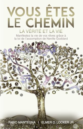 Vous êtes le chemin, la vérité et la vie : Manifestez la vie de vos rêves grâce à la loi de l’assomption de Neville Goddard – Un livre spirituel sur ... de l’assomption de Neville Goddard, Band 1) von Independently published