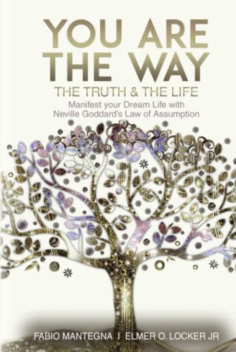 You are the Way: Manifest your Dream Life with Neville Goddard’s Law of Assumption von Independently published
