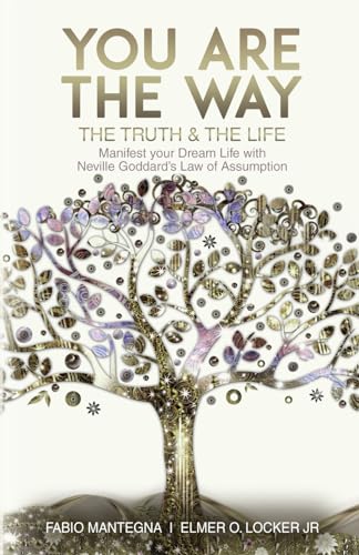 You are the Way: Manifest your Dream Life with Neville Goddard’s Law of Assumption (Manifesting with Neville Goddard and the Law of Assumption, Band 1) von Independently published