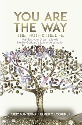 You are the Way: Manifest your Dream Life with Neville Goddard’s Law of Assumption (Manifesting with Neville Goddard and the Law of Assumption) von tolino media