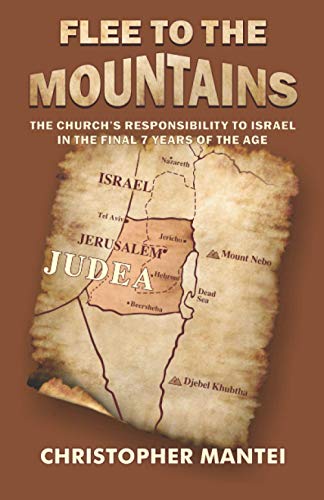 Flee To The Mountains: The Church's Responsibility to Israel in the Final 7 Years of the Age (End Time Prepping) von Independently published