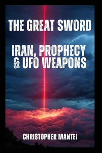 The Great Sword: Iran, Prophecy & UFO Weapons (End Time Prepping) von Independently published