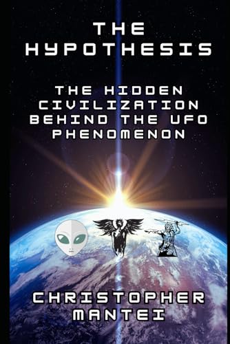 The Hypothesis: The Hidden Civilization Behind the UFO Phenomenon von Independently published