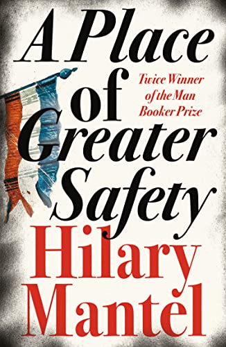A Place of Greater Safety: An epic work of historical fiction about the French Revolution, from the Booker Prize-winning and bestselling author of the Wolf Hall trilogy von Fourth Estate
