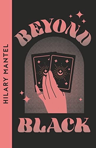 Beyond Black: A novel of suspense and secrets by the author of the Booker Prize-winning and bestselling Wolf Hall trilogy (Collins modern classics) Beyond Black: A novel of suspense and secrets by the author of the Booker Prize-winning and bestselling Wolf Hall trilogy (Collins modern classics)