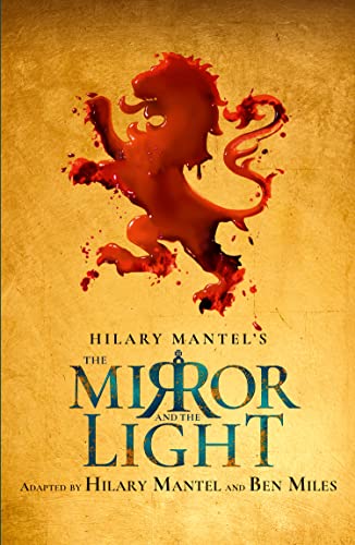 The Mirror and the Light: The stage adaptation of the Booker Prize-winning and bestselling Wolf Hall trilogy The Mirror and the Light: The stage adaptation of the Booker Prize-winning and bestselling Wolf Hall trilogy