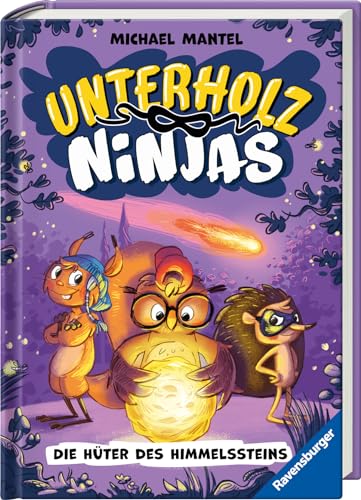 Unterholz-Ninjas, Band 2: Die Hüter des Himmelssteins (tierisch witziges Waldabenteuer ab 8 Jahre) (Unterholz-Ninjas, 2)