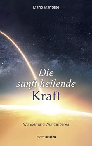 Die sanft heilende Kraft: Wunder und Wunderbares