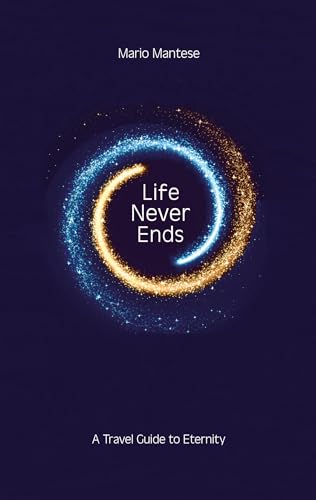Life Never Ends: A Travel Guide to Eternity von Book on Demand
