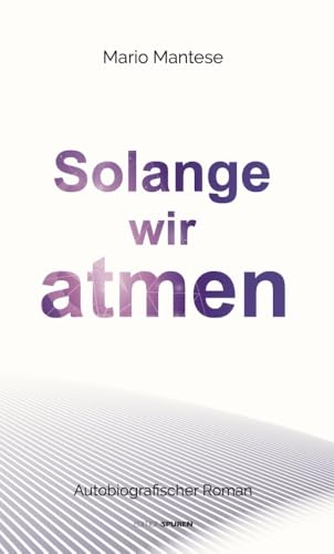 Solange wir atmen: Autobiografischer Roman