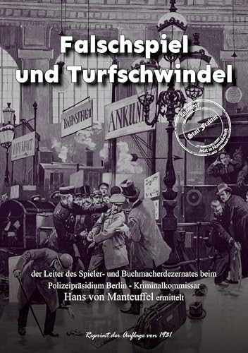 Falschspiel und Turfschwindel: der Leiter des Spieler- und Buchmacherdezernates beim Polizeipräsidium Berlin - Kriminalkommissar Hans von Manteuffel ... im Sündenbabel - Großstadt-Dokumente) von Oldtimertools Verlag